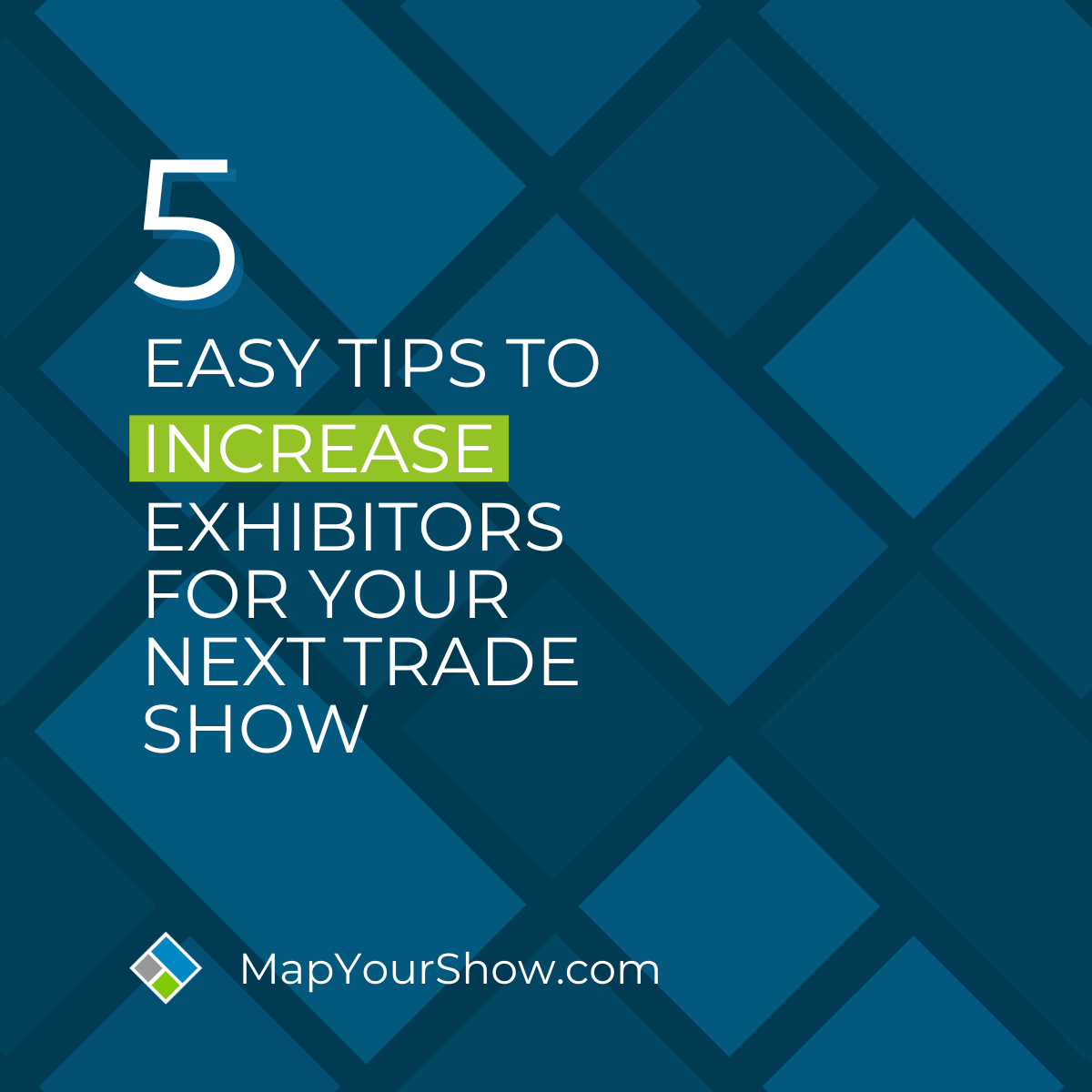 5 Easy Tips to Increase Exhibitors for Your Next Trade Show. By Brett Glatfelter, Vice President of Exhibitor Engagement at Map Your Show