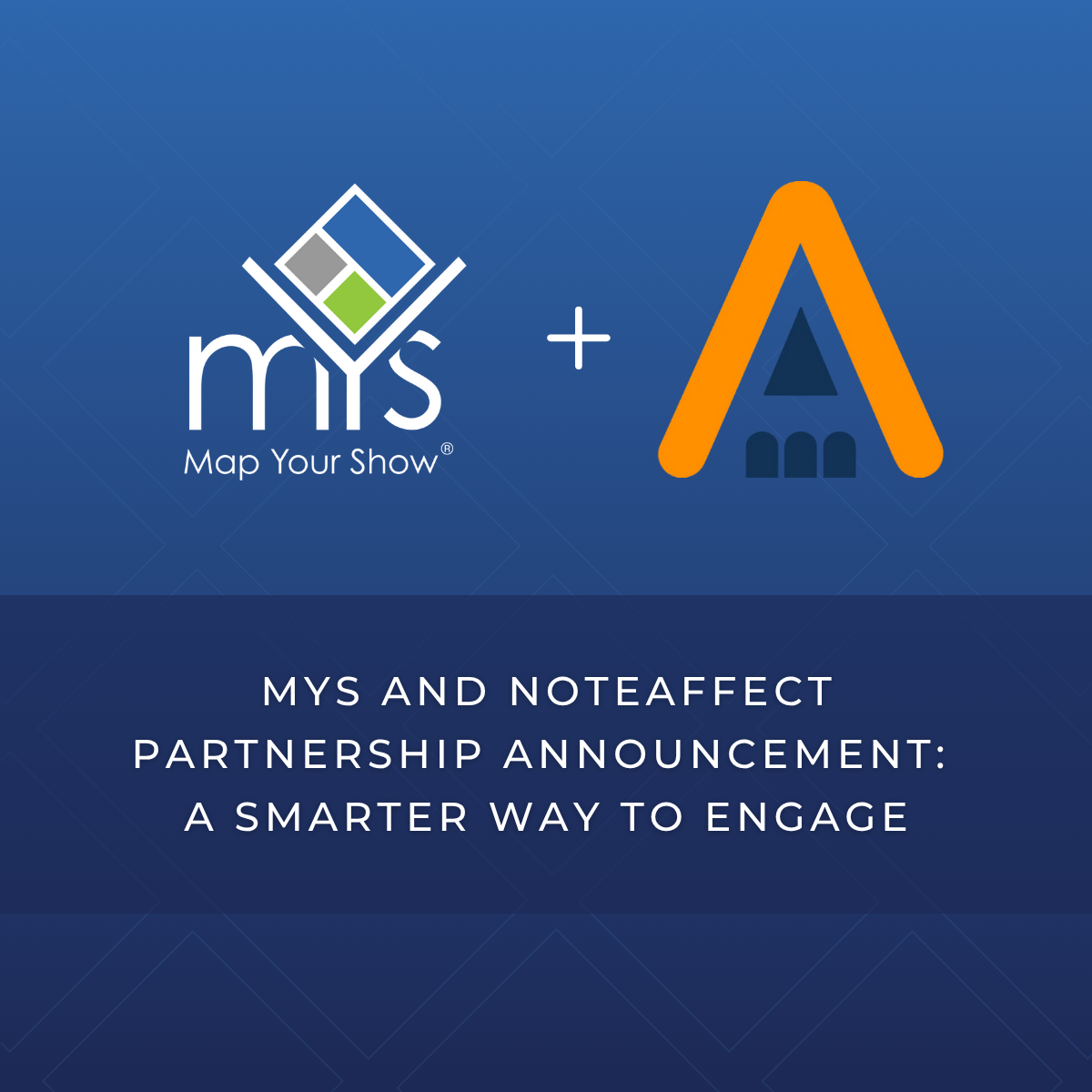 Map Your Show (MYS) and NoteAffect Partnership Announcement: A Smarter Way to Engage.